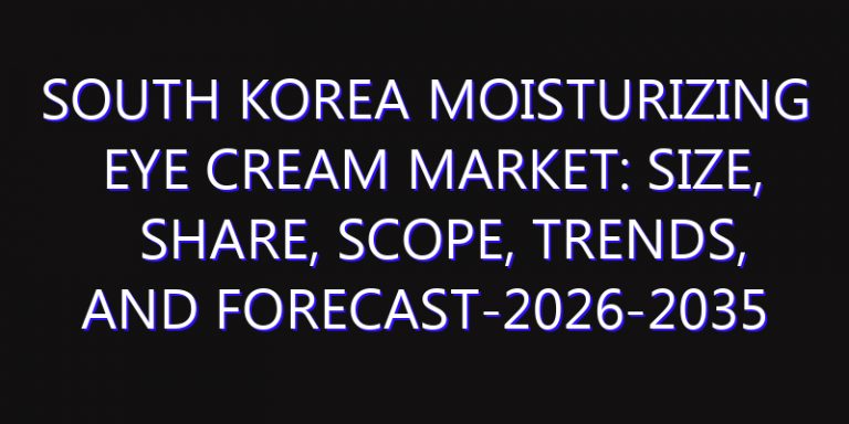 South Korea Moisturizing Eye Cream Market: Size, Share, Scope, Trends, and Forecast-2026-2035