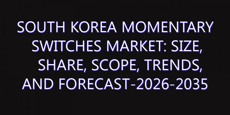 South Korea Momentary Switches Market: Size, Share, Scope, Trends, and Forecast-2026-2035