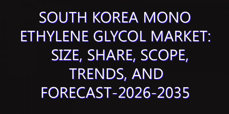 South Korea Mono Ethylene Glycol Market: Size, Share, Scope, Trends, and Forecast-2026-2035
