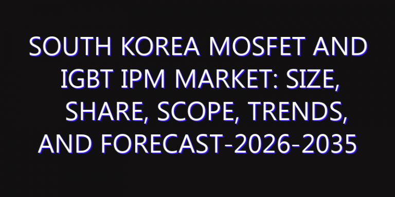 South Korea MOSFET and IGBT IPM Market: Size, Share, Scope, Trends, and Forecast-2026-2035