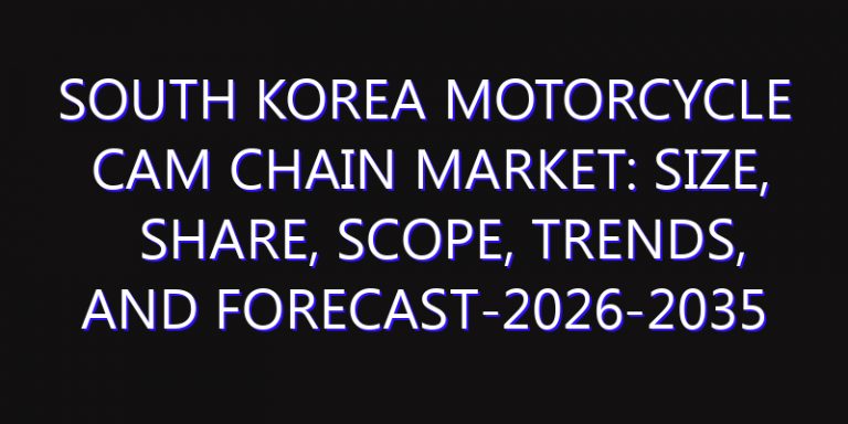 South Korea Motorcycle Cam Chain Market: Size, Share, Scope, Trends, and Forecast-2026-2035