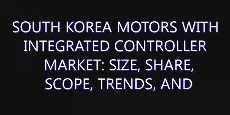 South Korea Motors with Integrated Controller Market: Size, Share, Scope, Trends, and Forecast-2026-2035
