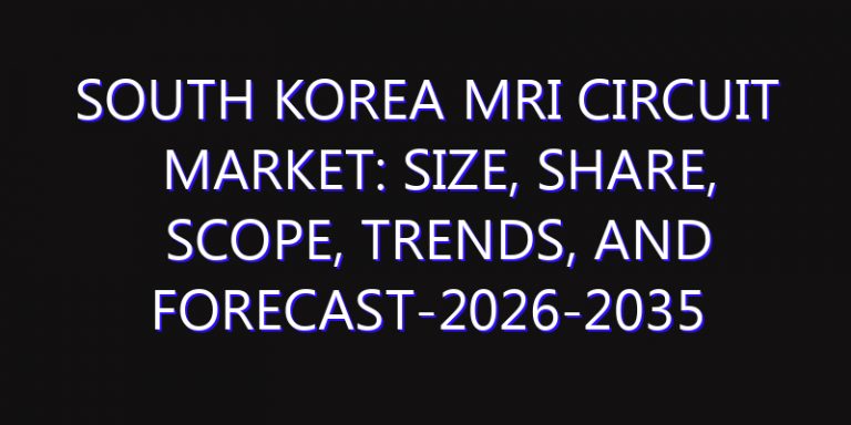 South Korea MRI Circuit Market: Size, Share, Scope, Trends, and Forecast-2026-2035