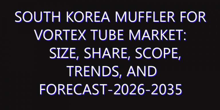 South Korea Muffler for Vortex Tube Market: Size, Share, Scope, Trends, and Forecast-2026-2035