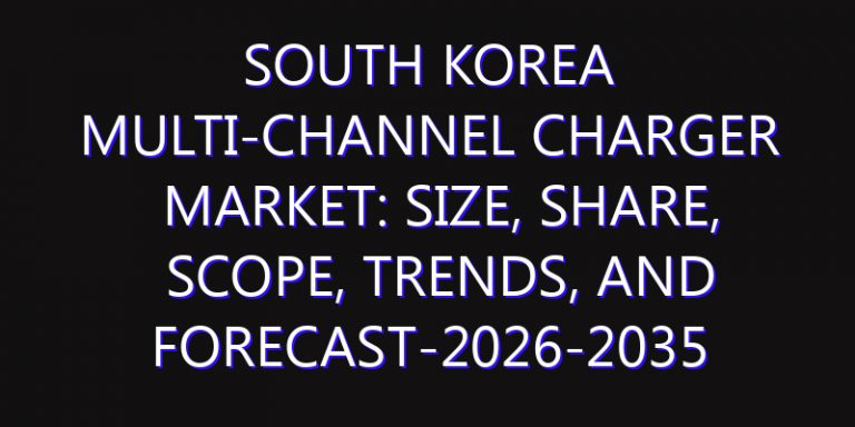 South Korea Multi-channel Charger Market: Size, Share, Scope, Trends, and Forecast-2026-2035