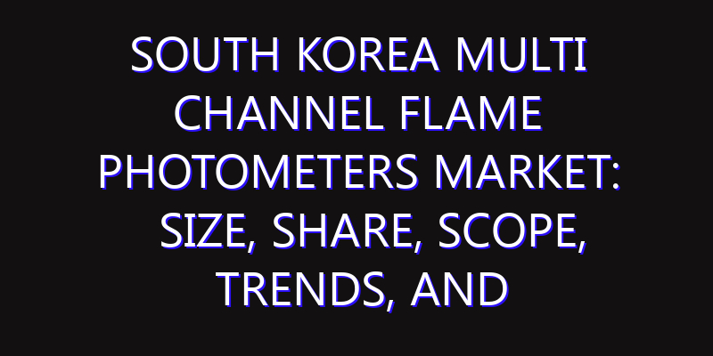South Korea Multi Channel Flame Photometers Market: Size, Share, Scope, Trends, and Forecast-2026-2035