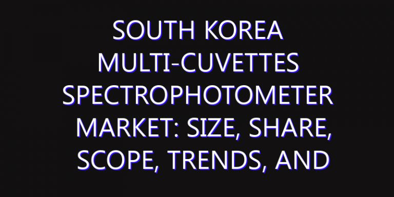 South Korea Multi-Cuvettes Spectrophotometer Market: Size, Share, Scope, Trends, and Forecast-2026-2035