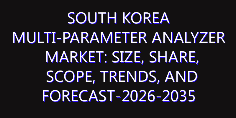 South Korea Multi-parameter Analyzer Market: Size, Share, Scope, Trends, and Forecast-2026-2035