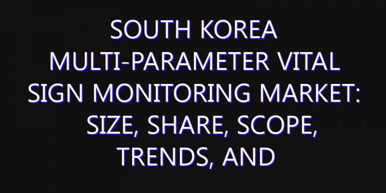 South Korea Multi-Parameter Vital Sign Monitoring Market: Size, Share, Scope, Trends, and Forecast-2026-2035