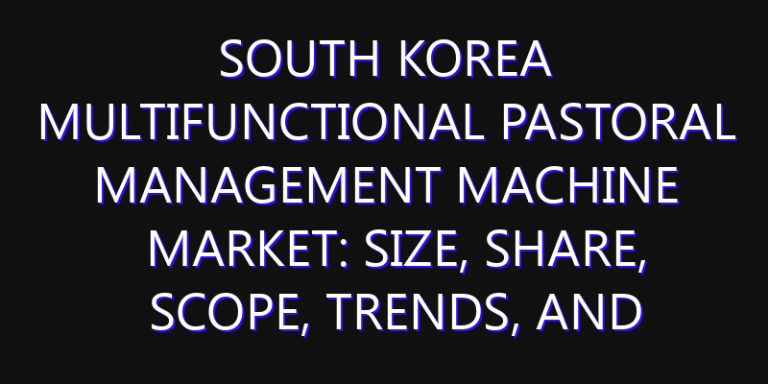 South Korea Multifunctional Pastoral Management Machine Market: Size, Share, Scope, Trends, and Forecast-2026-2035