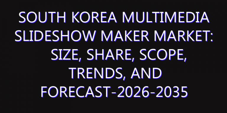 South Korea Multimedia Slideshow Maker Market: Size, Share, Scope, Trends, and Forecast-2026-2035