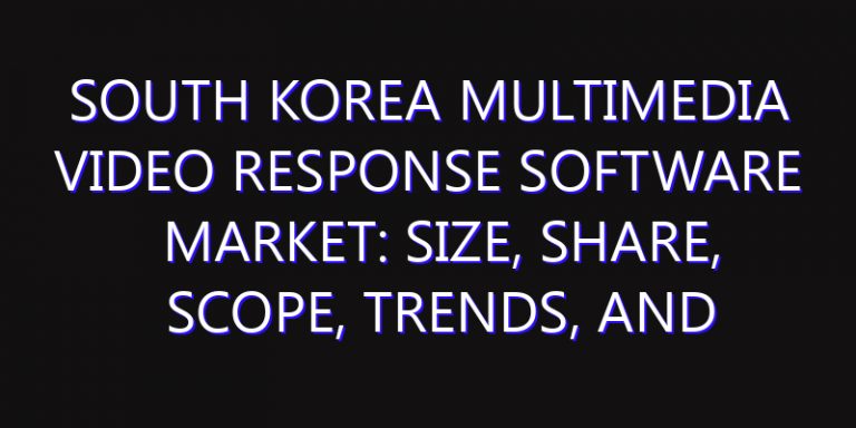 South Korea Multimedia Video Response Software Market: Size, Share, Scope, Trends, and Forecast-2026-2035
