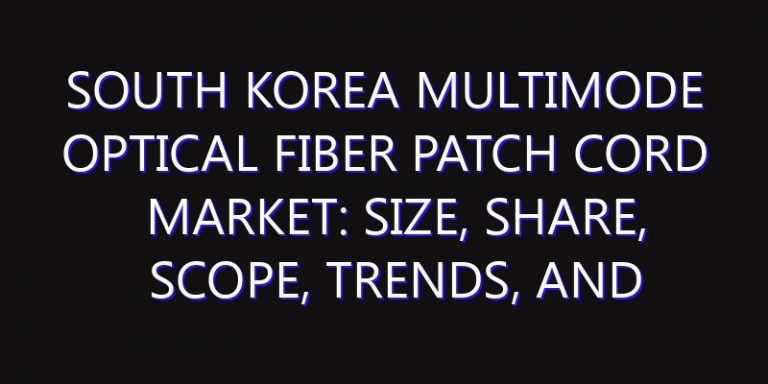 South Korea Multimode Optical Fiber Patch Cord Market: Size, Share, Scope, Trends, and Forecast-2026-2035