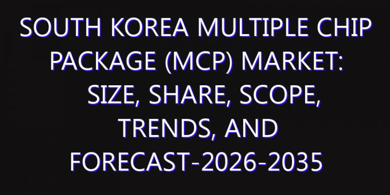 South Korea Multiple Chip Package (MCP) Market: Size, Share, Scope, Trends, and Forecast-2026-2035