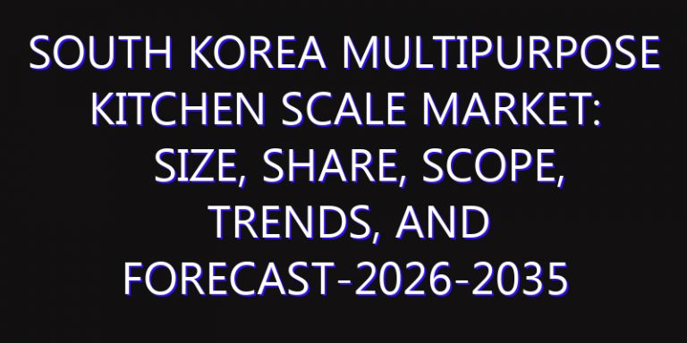 South Korea Multipurpose Kitchen Scale Market: Size, Share, Scope, Trends, and Forecast-2026-2035