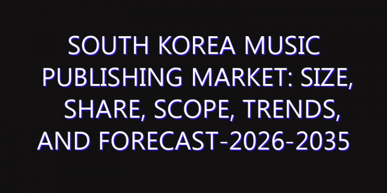 South Korea Music Publishing Market: Size, Share, Scope, Trends, and Forecast-2026-2035