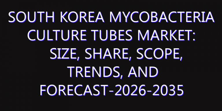 South Korea Mycobacteria Culture Tubes Market: Size, Share, Scope, Trends, and Forecast-2026-2035