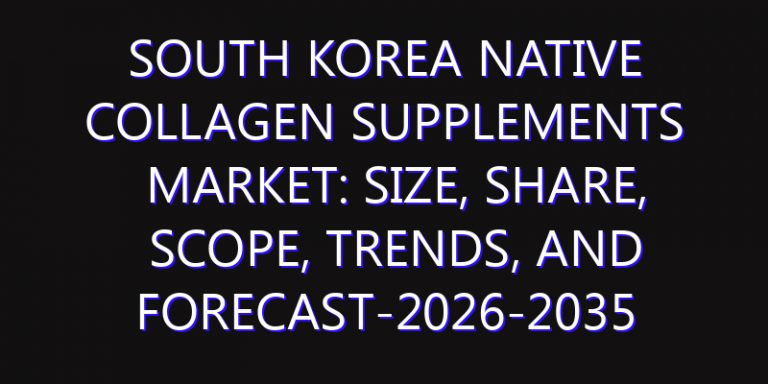 South Korea Native Collagen Supplements Market: Size, Share, Scope, Trends, and Forecast-2026-2035