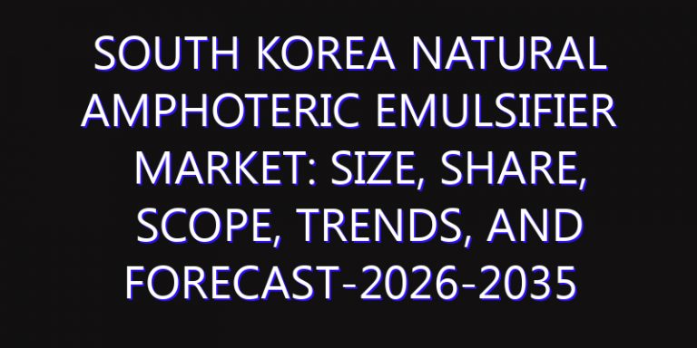 South Korea Natural Amphoteric Emulsifier Market: Size, Share, Scope, Trends, and Forecast-2026-2035