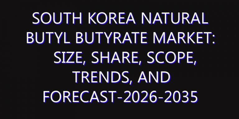 South Korea Natural Butyl Butyrate Market: Size, Share, Scope, Trends, and Forecast-2026-2035