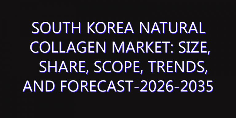 South Korea Natural Collagen Market: Size, Share, Scope, Trends, and Forecast-2026-2035