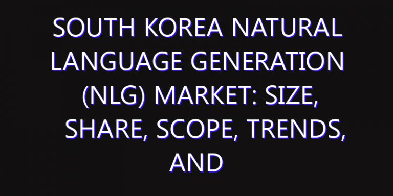 South Korea Natural Language Generation (NLG) Market: Size, Share, Scope, Trends, and Forecast-2026-2035