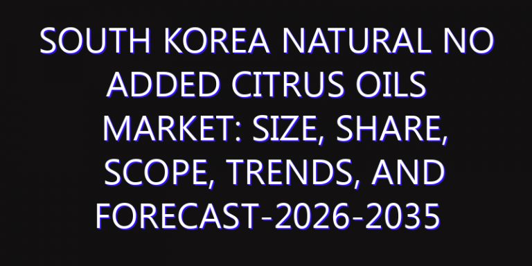 South Korea Natural No Added Citrus Oils Market: Size, Share, Scope, Trends, and Forecast-2026-2035