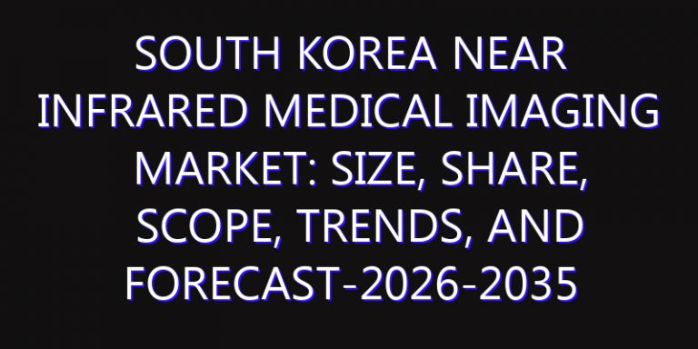South Korea Near Infrared Medical Imaging Market: Size, Share, Scope, Trends, and Forecast-2026-2035