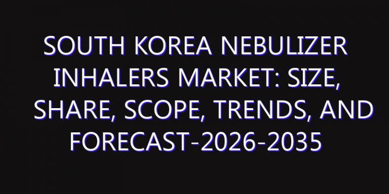 South Korea Nebulizer Inhalers Market: Size, Share, Scope, Trends, and Forecast-2026-2035