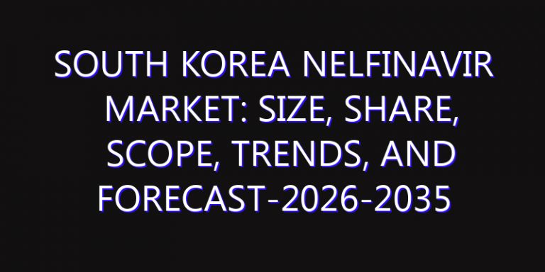 South Korea Nelfinavir Market: Size, Share, Scope, Trends, and Forecast-2026-2035