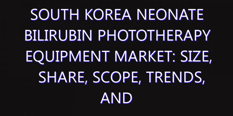South Korea Neonate Bilirubin Phototherapy Equipment Market: Size, Share, Scope, Trends, and Forecast-2026-2035