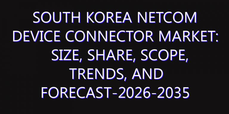 South Korea Netcom Device Connector Market: Size, Share, Scope, Trends, and Forecast-2026-2035