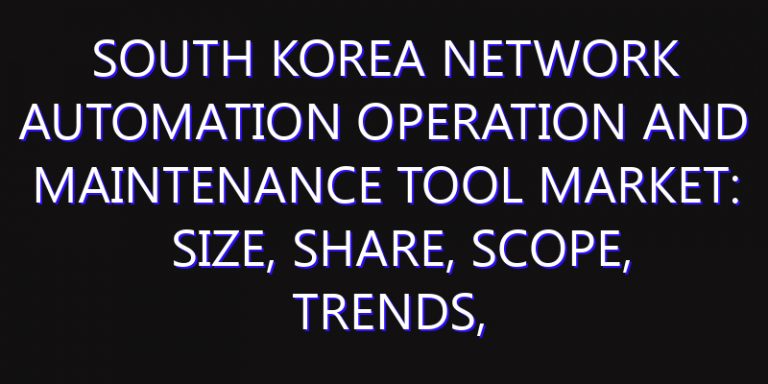 South Korea Network Automation Operation and Maintenance Tool Market: Size, Share, Scope, Trends, and Forecast-2026-2035