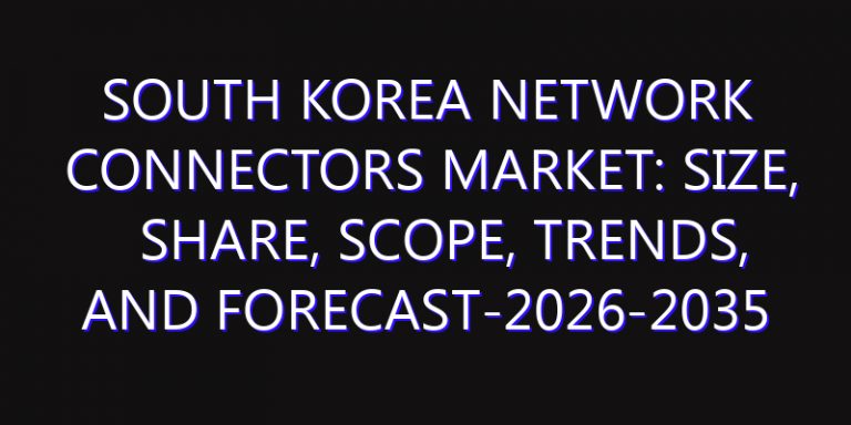 South Korea Network Connectors Market: Size, Share, Scope, Trends, and Forecast-2026-2035