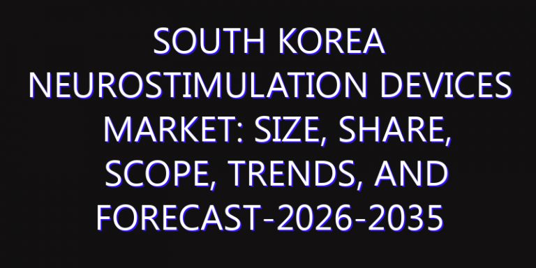 South Korea Neurostimulation Devices Market: Size, Share, Scope, Trends, and Forecast-2026-2035