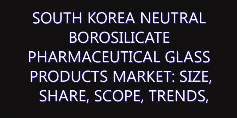 South Korea Neutral Borosilicate Pharmaceutical Glass Products Market: Size, Share, Scope, Trends, and Forecast-2026-2035