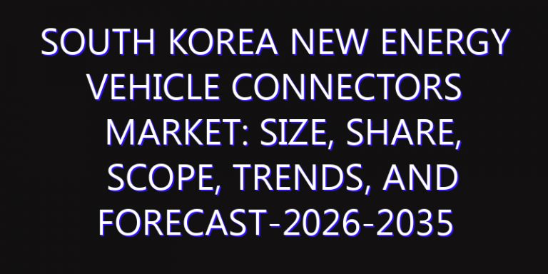South Korea New Energy Vehicle Connectors Market: Size, Share, Scope, Trends, and Forecast-2026-2035