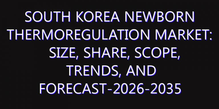 South Korea Newborn Thermoregulation Market: Size, Share, Scope, Trends, and Forecast-2026-2035