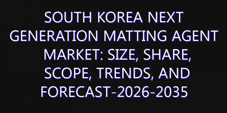 South Korea Next Generation Matting Agent Market: Size, Share, Scope, Trends, and Forecast-2026-2035