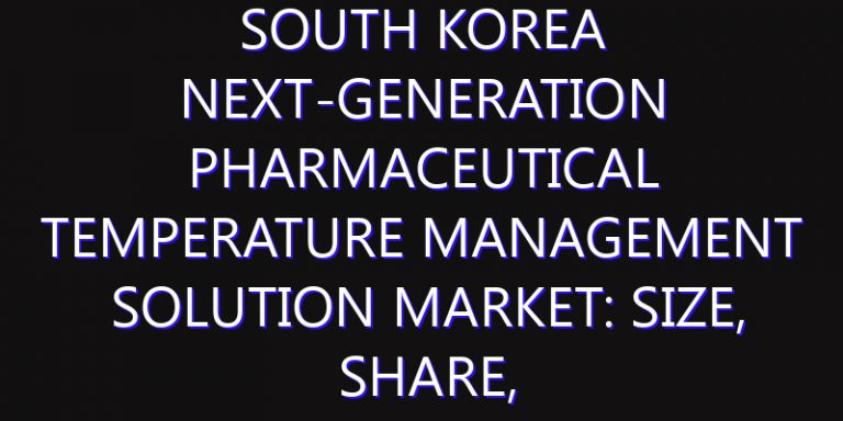 South Korea Next-Generation Pharmaceutical Temperature Management Solution Market: Size, Share, Scope, Trends, and Forecast-2026-2035