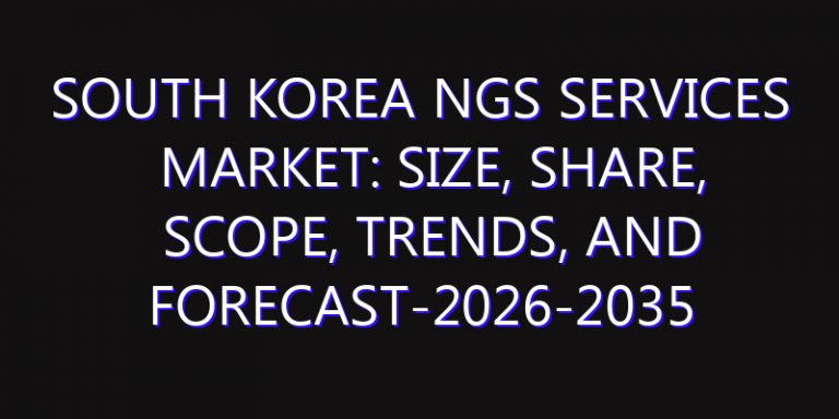 South Korea NGS Services Market: Size, Share, Scope, Trends, and Forecast-2026-2035
