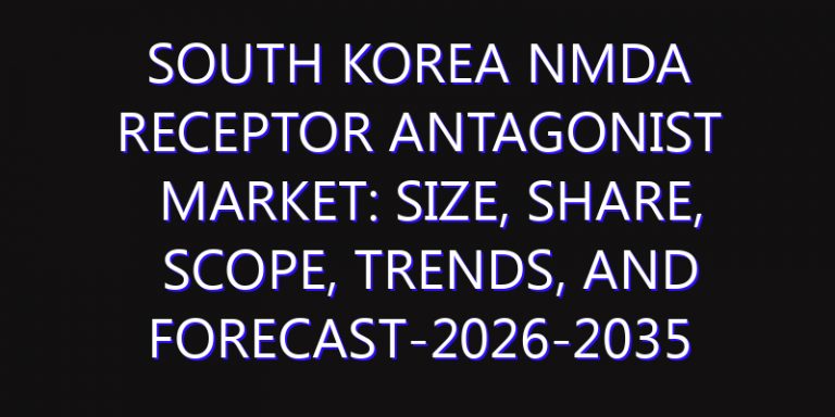 South Korea NMDA Receptor Antagonist Market: Size, Share, Scope, Trends, and Forecast-2026-2035