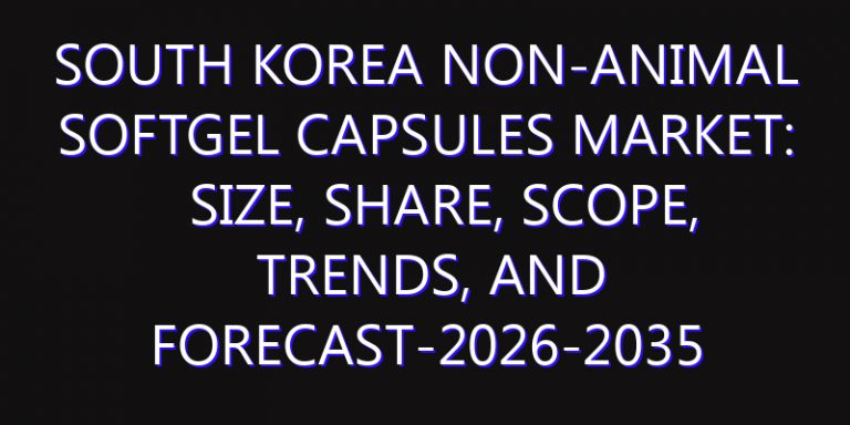 South Korea Non-animal Softgel Capsules Market: Size, Share, Scope, Trends, and Forecast-2026-2035