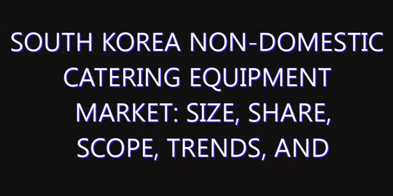 South Korea Non-Domestic Catering Equipment Market: Size, Share, Scope, Trends, and Forecast-2026-2035