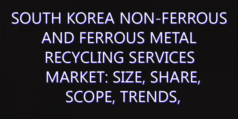 South Korea Non-ferrous and Ferrous Metal Recycling Services Market: Size, Share, Scope, Trends, and Forecast-2026-2035