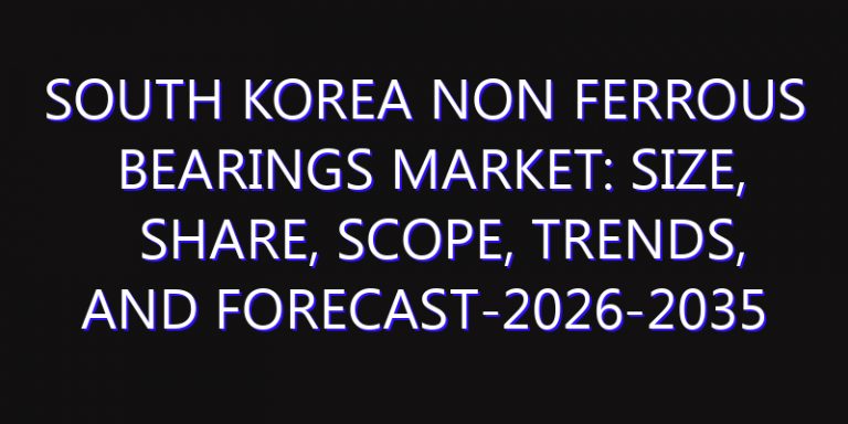 South Korea Non Ferrous Bearings Market: Size, Share, Scope, Trends, and Forecast-2026-2035