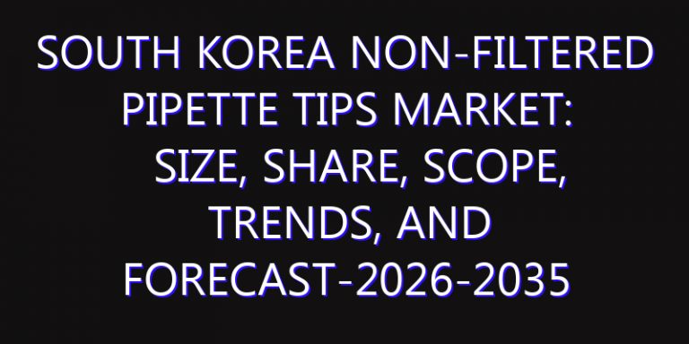 South Korea Non-Filtered Pipette Tips Market: Size, Share, Scope, Trends, and Forecast-2026-2035