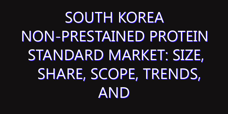 South Korea Non-prestained Protein Standard Market: Size, Share, Scope, Trends, and Forecast-2026-2035