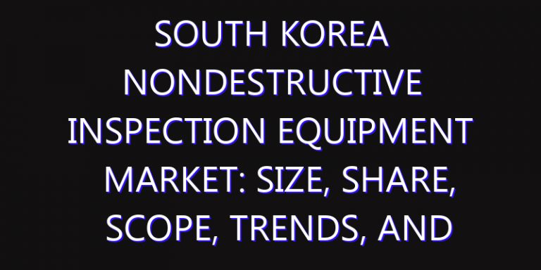 South Korea Nondestructive Inspection Equipment Market: Size, Share, Scope, Trends, and Forecast-2026-2035