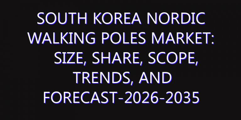 South Korea Nordic Walking Poles Market: Size, Share, Scope, Trends, and Forecast-2026-2035